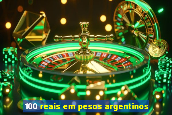 100 reais em pesos argentinos